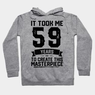 It Took Me 59 Years To Create This Masterpiece 59th Birthday Hoodie